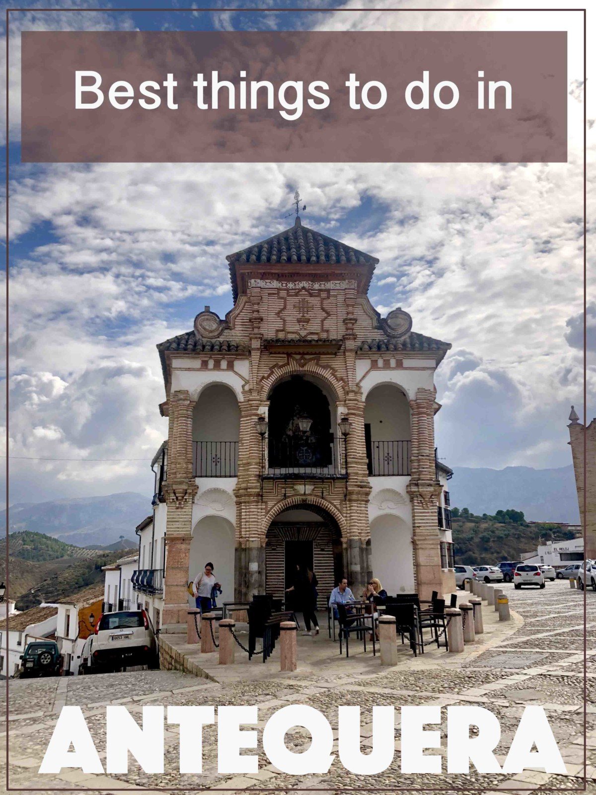 Best things to do in when you visit Antequera Spain, beautiful Churches and history in this day trip from Malaga